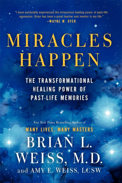 Miracles Happen - Brian L Weiss - Amy E Weiss - 500x750px